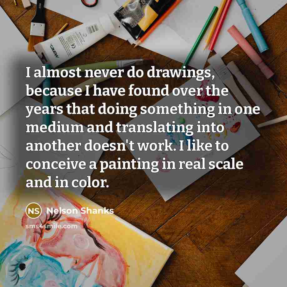 “I almost never do drawings, because I have found over…” quote by Nelson Shanks
