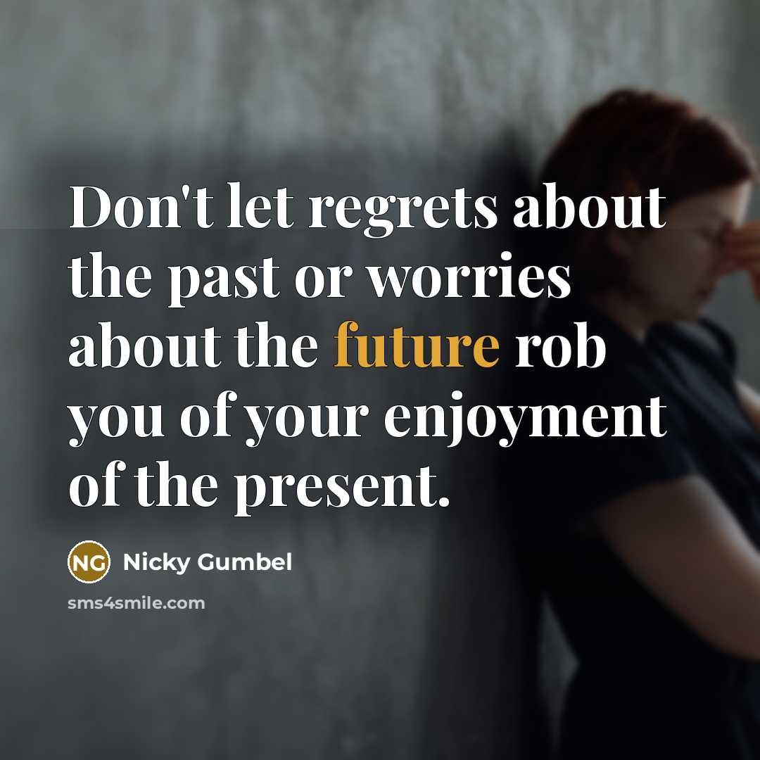 “Don't let regrets about the past or worries about the…” quote by Nicky Gumbel