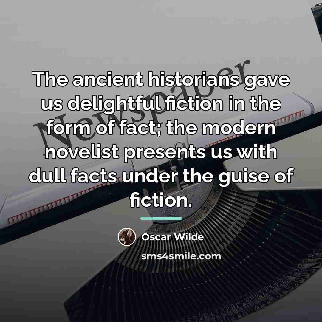 “The ancient historians gave us delightful fiction in the form…” quote by Oscar Wilde