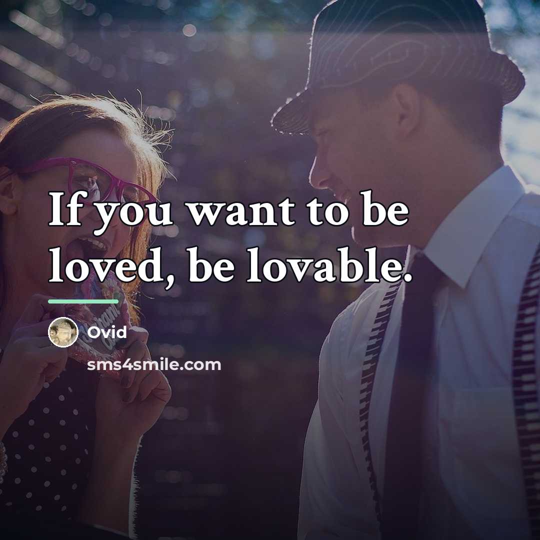“If you want to be loved, be lovable.…” quote by Ovid