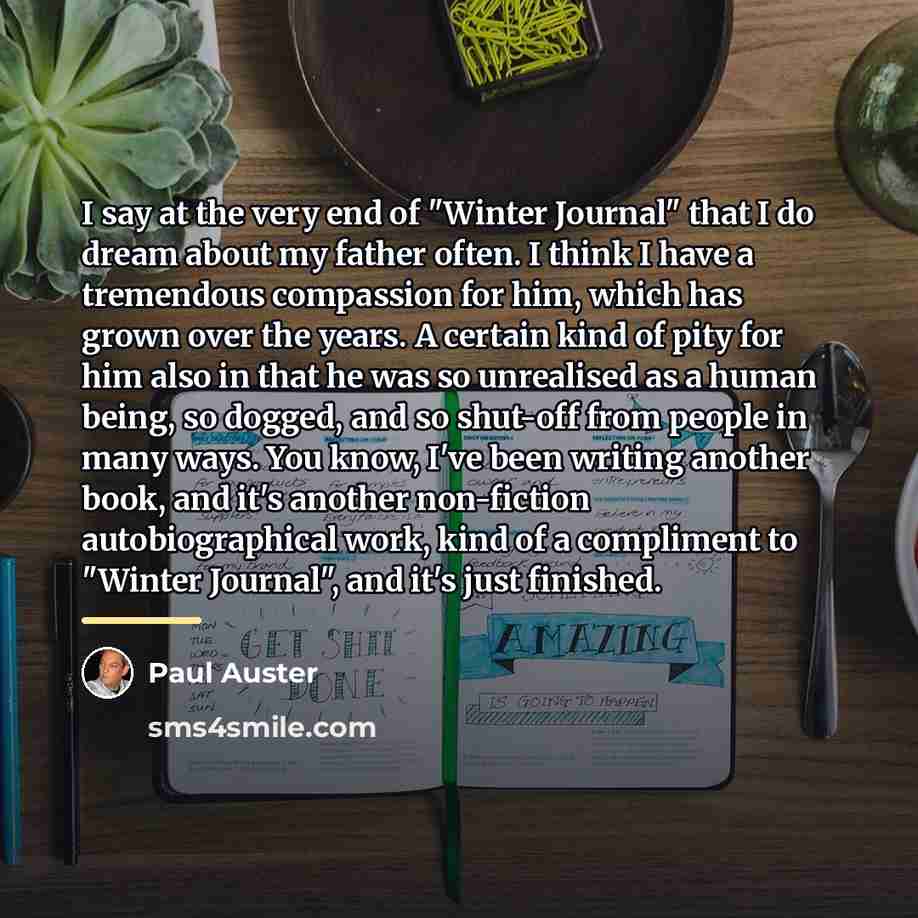 “I say at the very end of "Winter Journal" that…” quote by Paul Auster