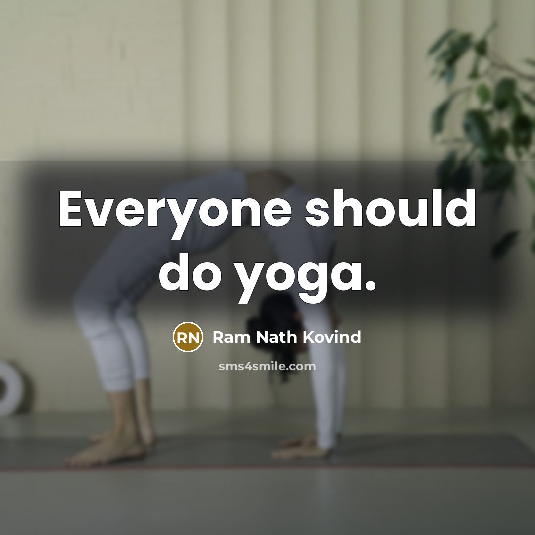 “Everyone should do yoga.…” quote by Ram Nath Kovind