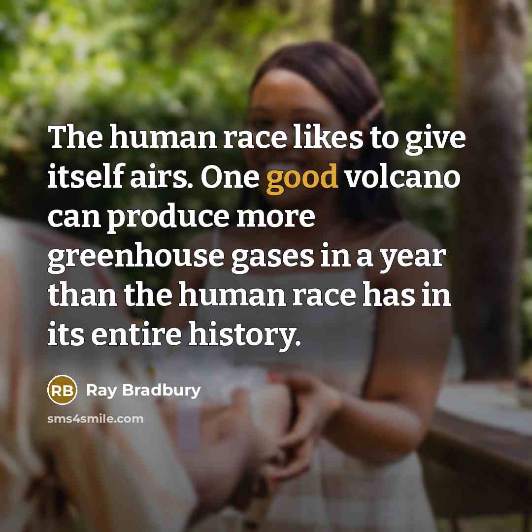 “The human race likes to give itself airs. One good…” quote by Ray Bradbury