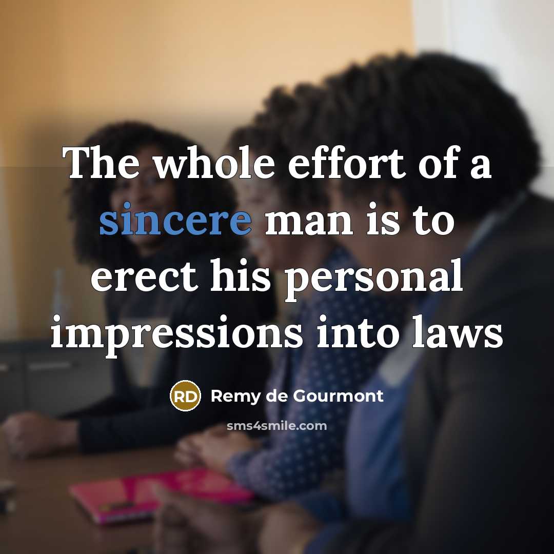 “The whole effort of a sincere man is to erect…” quote by Remy De Gourmont