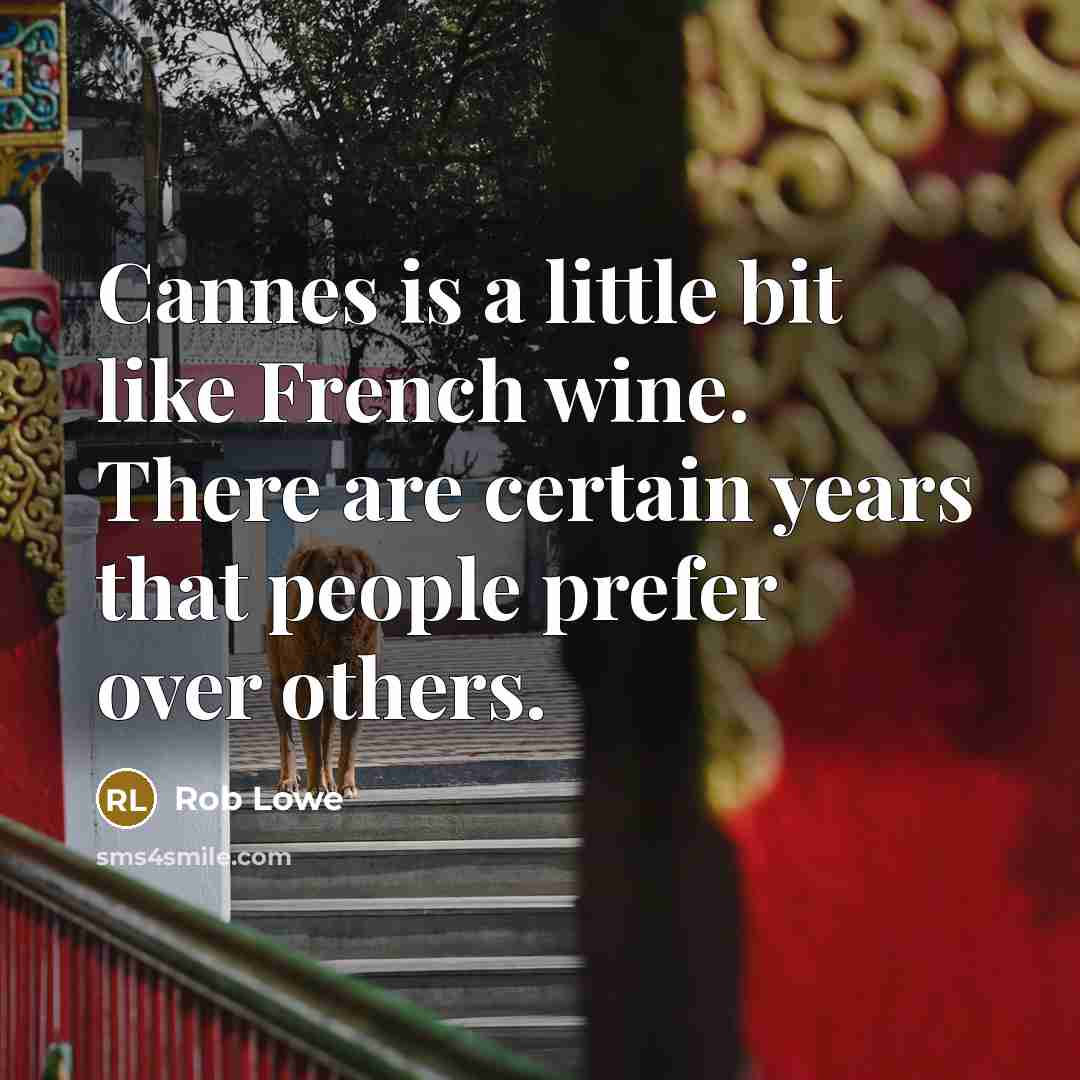 “Cannes is a little bit like French wine. There are…” quote by Rob Lowe