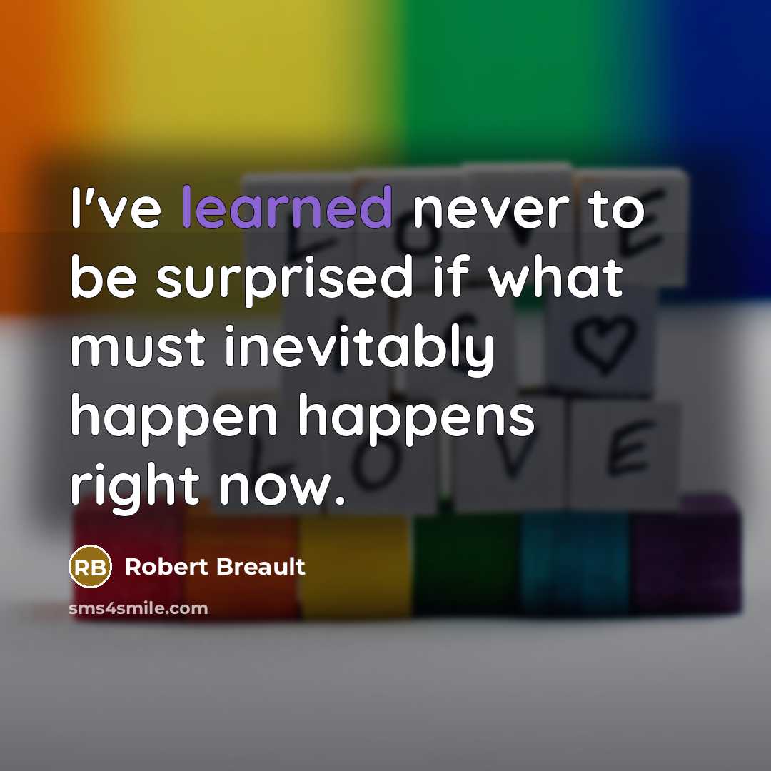 “I've learned never to be surprised if what must inevitably…” quote by Robert Breault