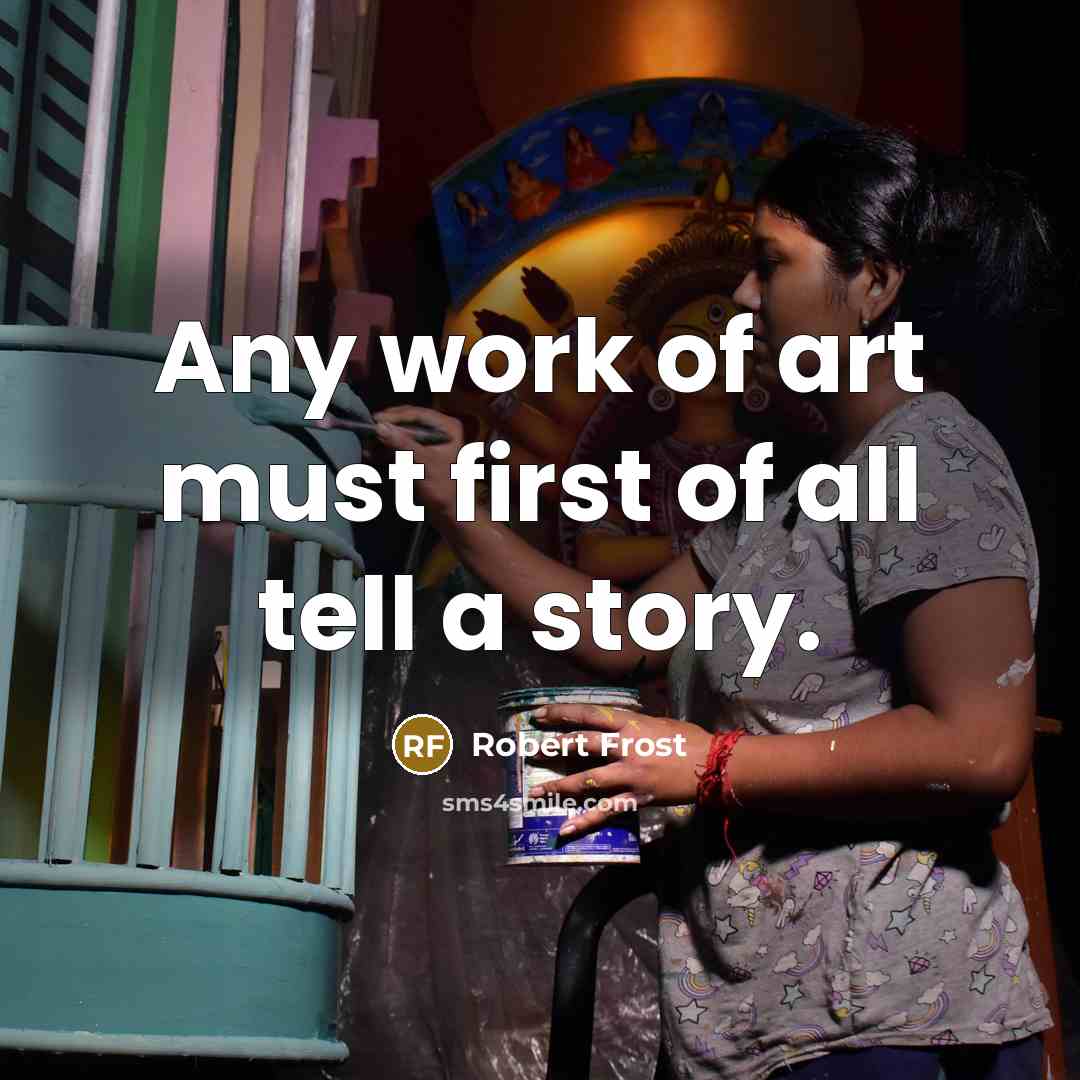 “Any work of art must first of all tell a…” quote by Robert Frost