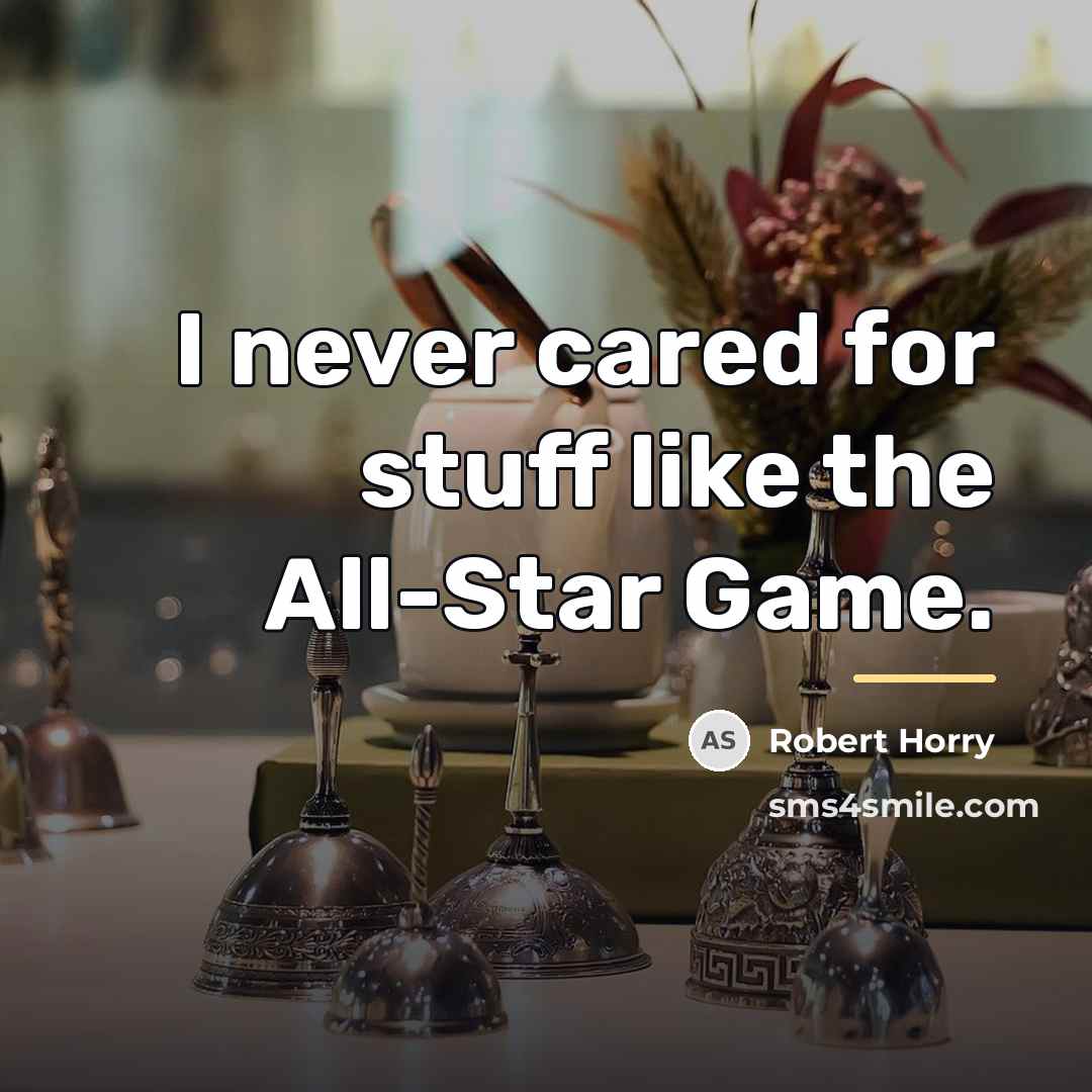 “I never cared for stuff like the All-Star Game.…” quote by Robert Horry