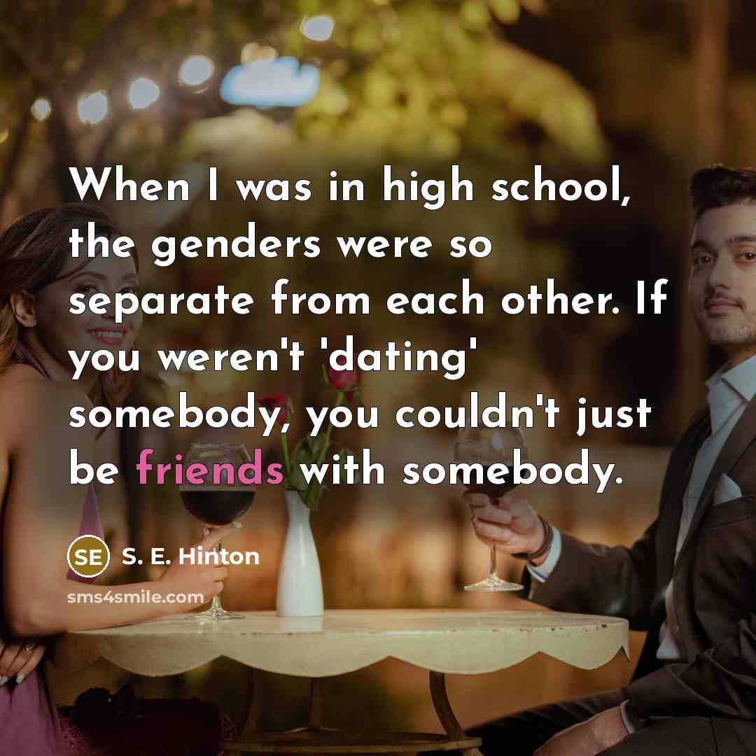 “When I was in high school, the genders were so…” quote by S. E. Hinton
