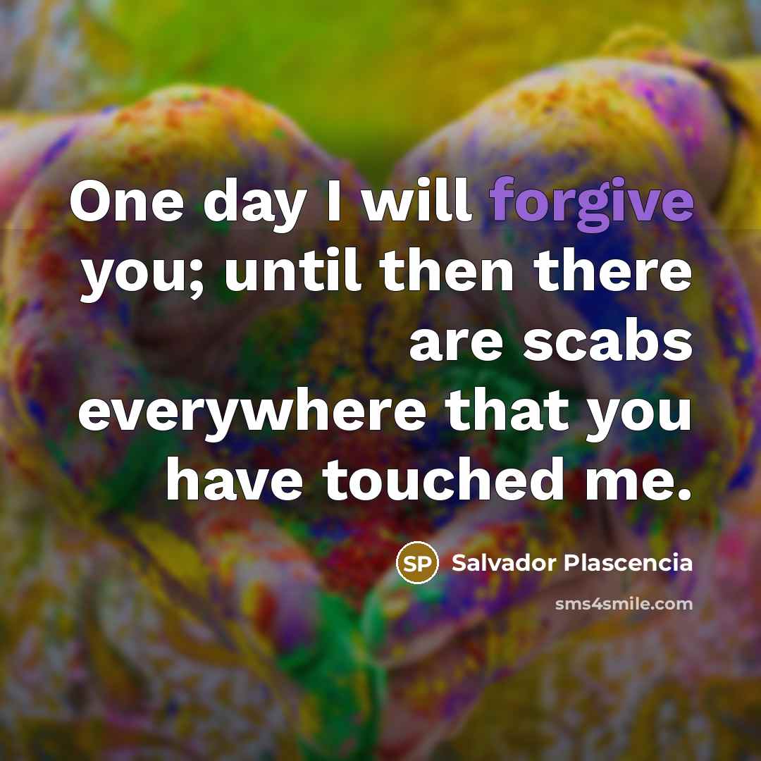 “One day I will forgive you; until then there are…” quote by Salvador Plascencia