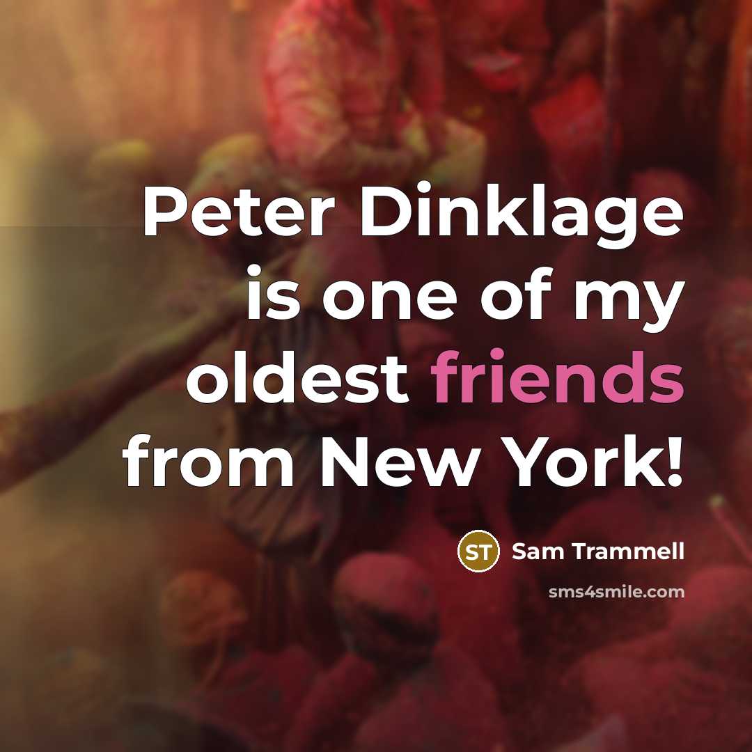“Peter Dinklage is one of my oldest friends from New…” quote by Sam Trammell