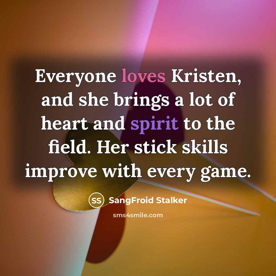 “Everyone loves Kristen, and she brings a lot of heart…” quote by SangFroid Stalker
