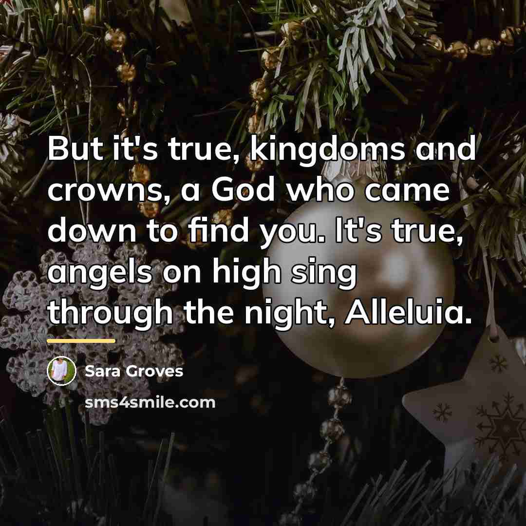 “But it's true, kingdoms and crowns, a God who came…” quote by Sara Groves