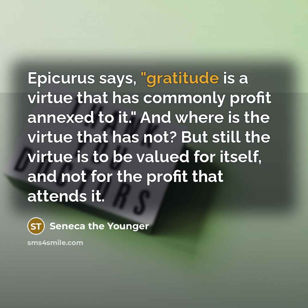 “Epicurus says, "gratitude is a virtue that has commonly profit…” quote by Seneca the Younger