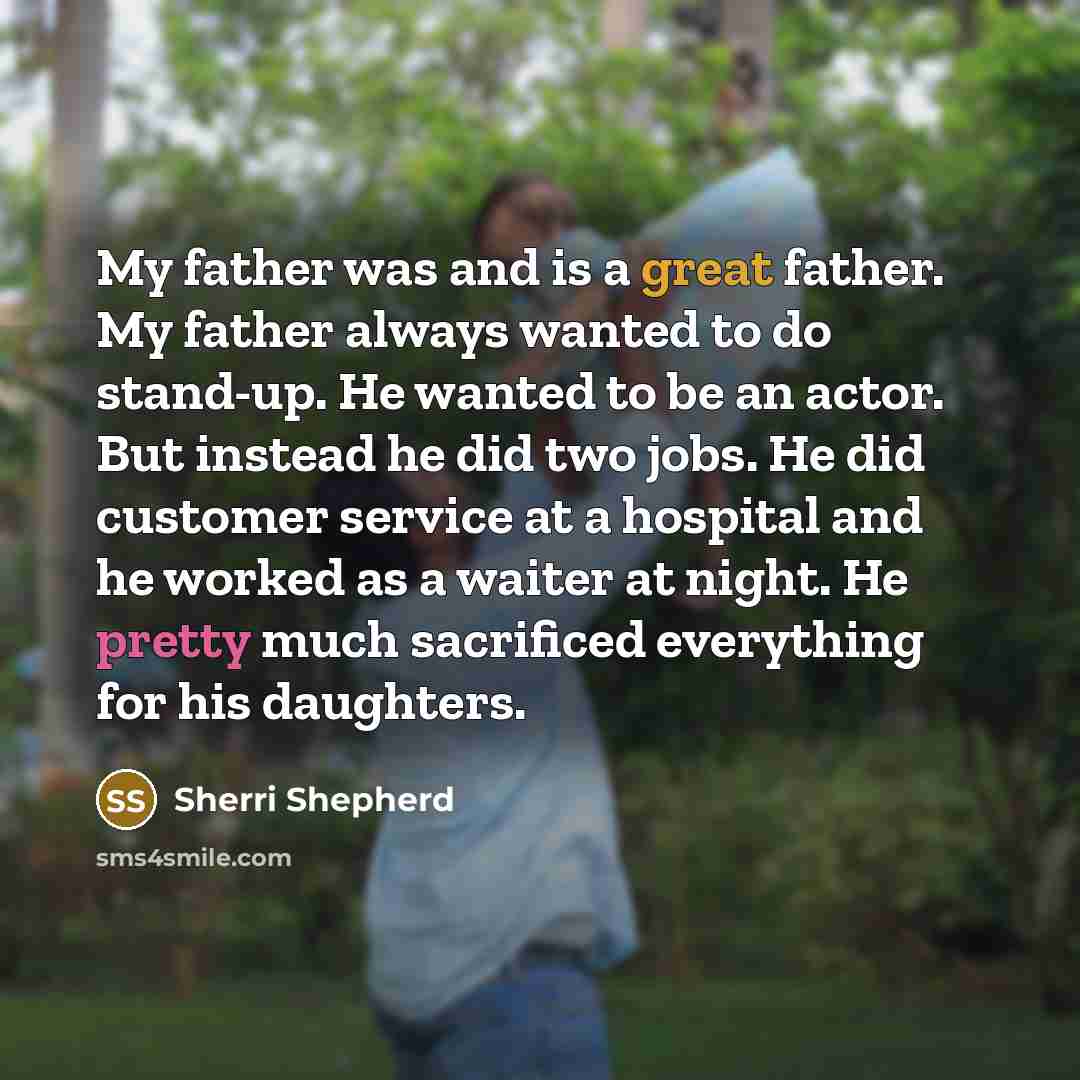 “My father was and is a great father. My father…” quote by Sherri Shepherd