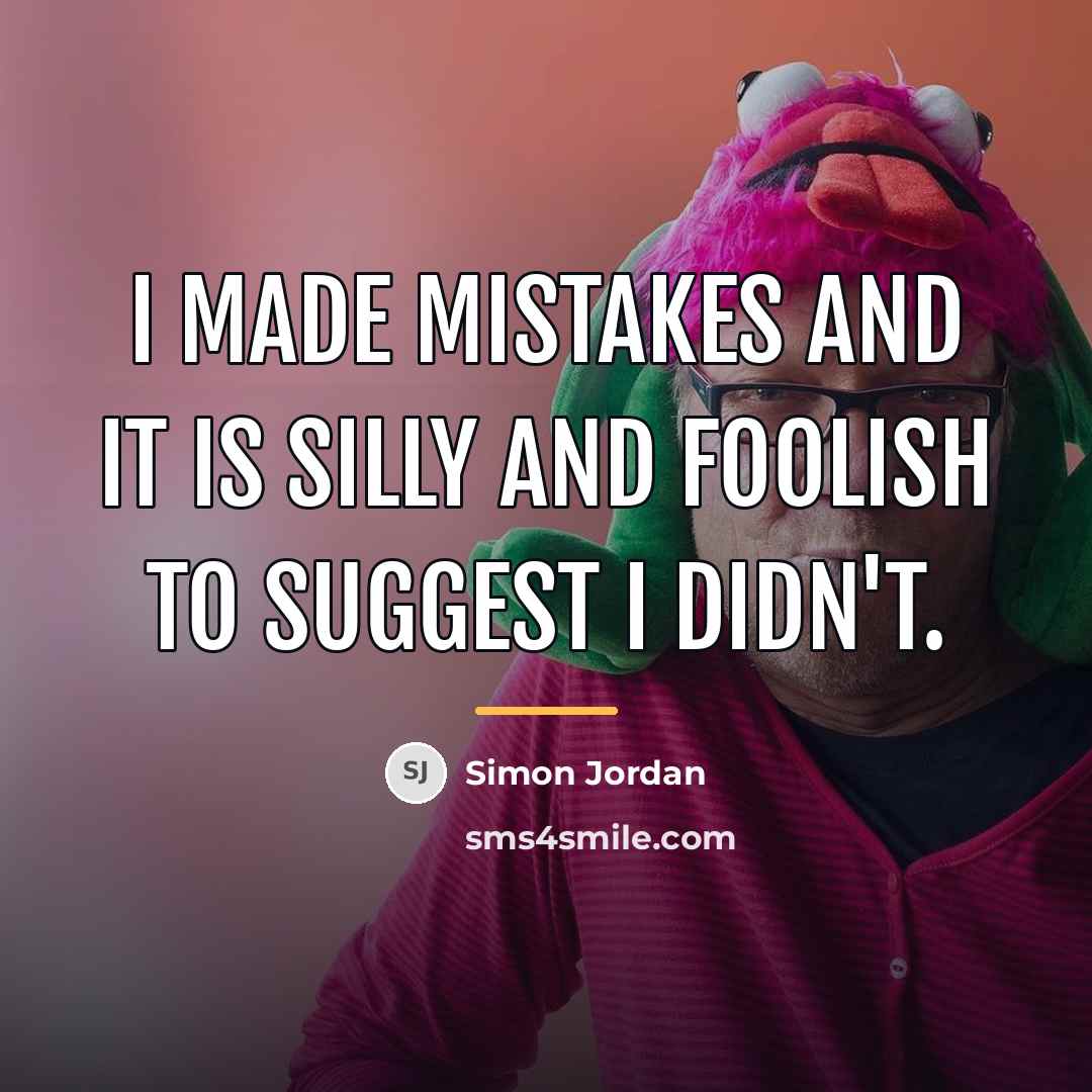 “I made mistakes and it is silly and foolish to…” quote by Simon Jordan