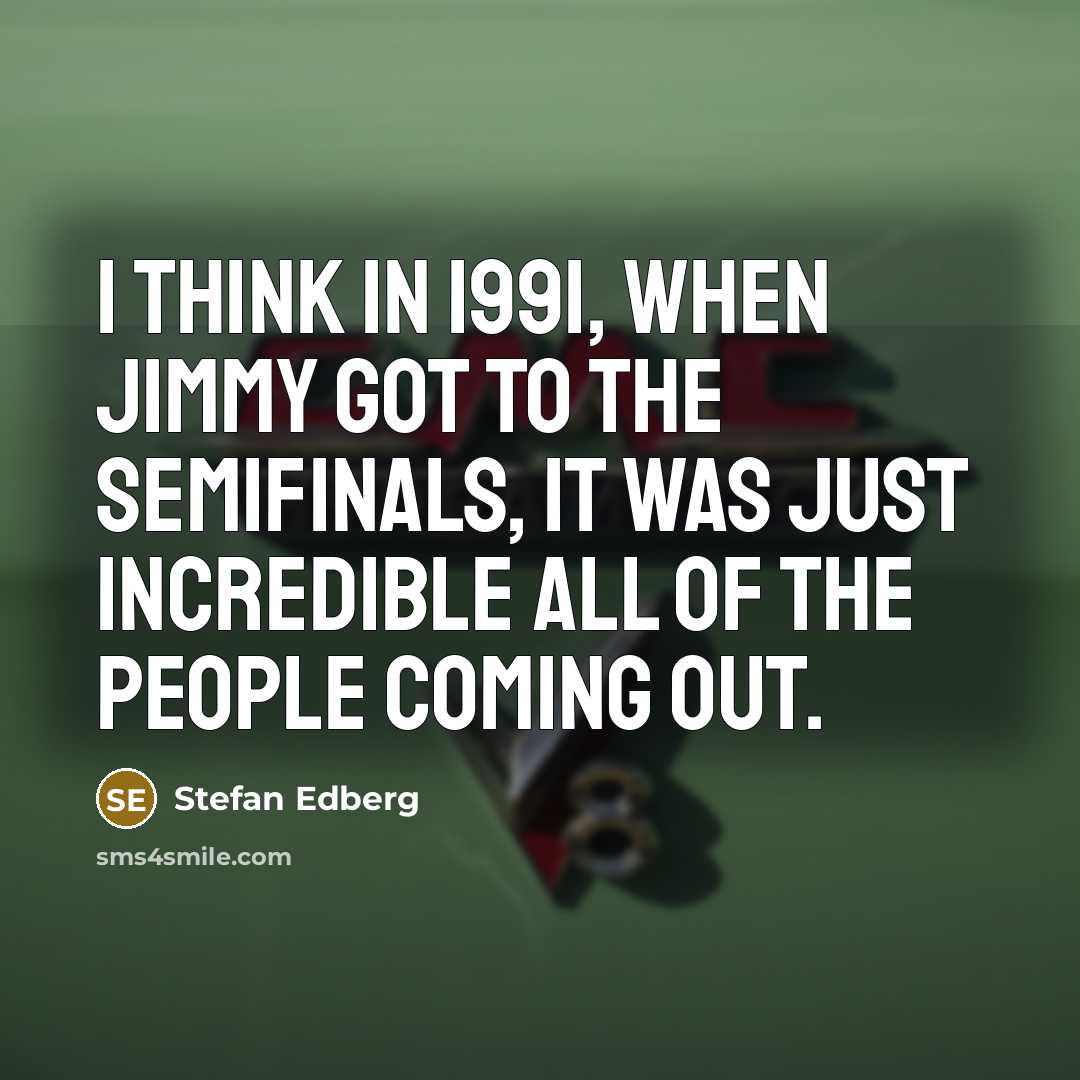 “I think in 1991, when Jimmy got to the semifinals,…” quote by Stefan Edberg