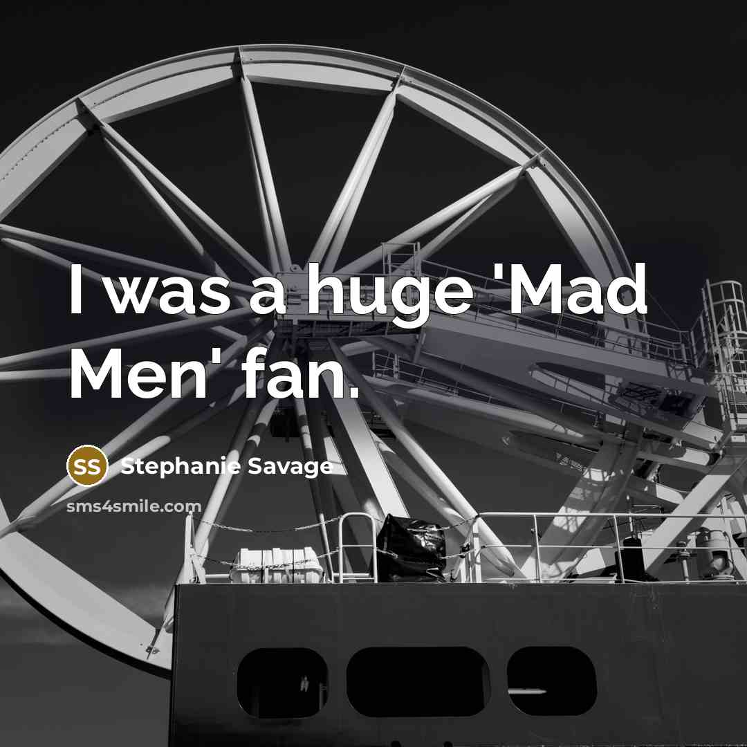 “I was a huge 'Mad Men' fan.…” quote by Stephanie Savage