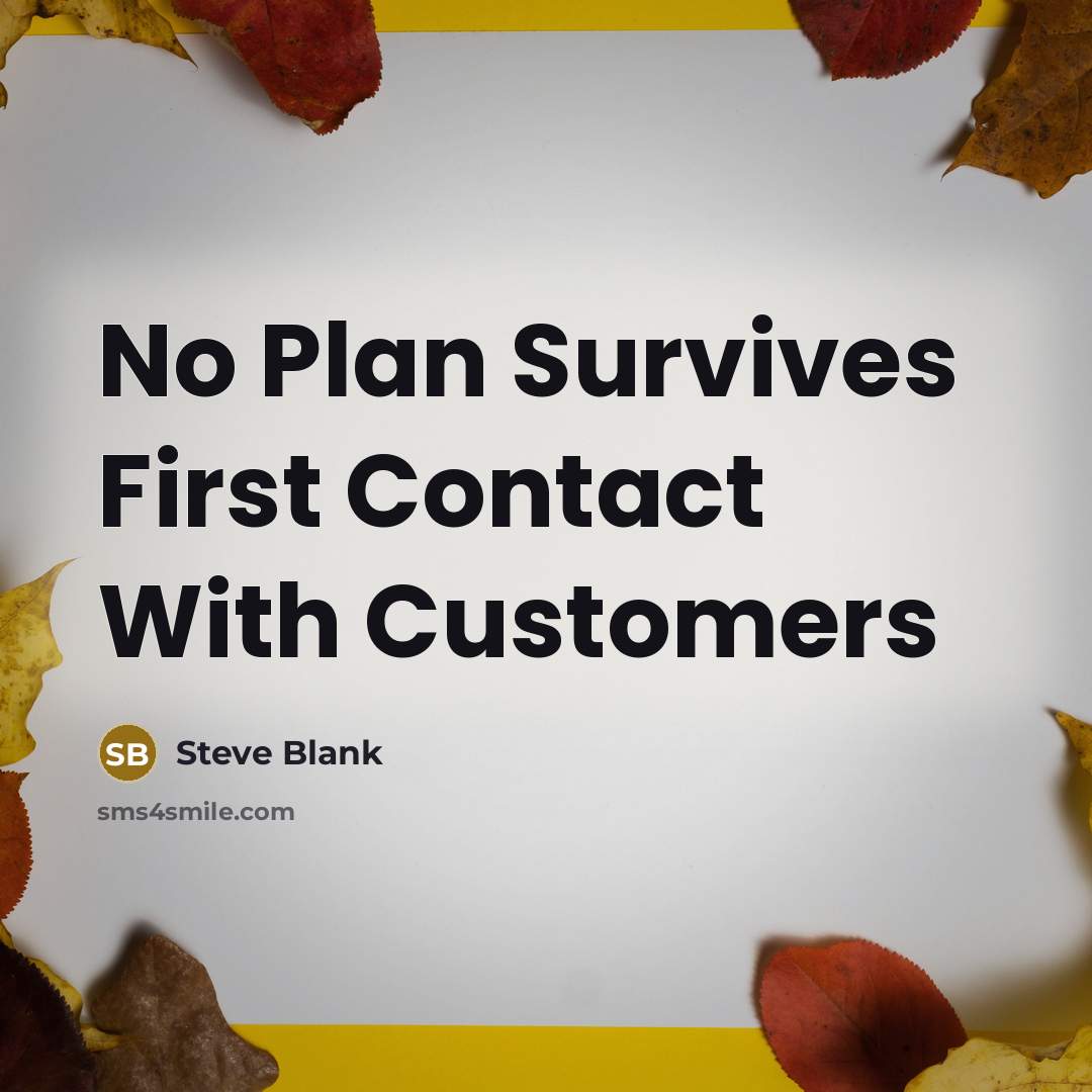 “No Plan Survives First Contact With Customers…” quote by Steve Blank