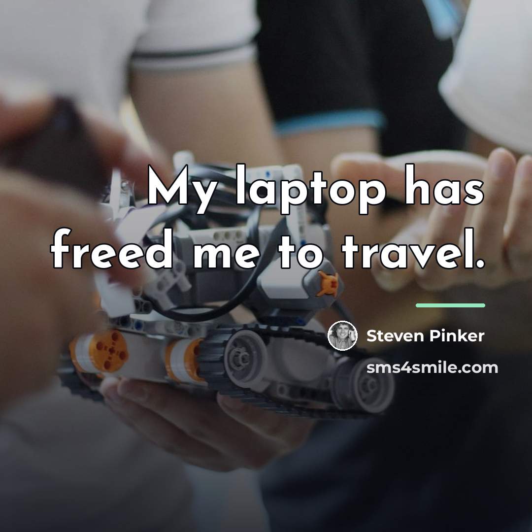 “My laptop has freed me to travel.…” quote by Steven Pinker