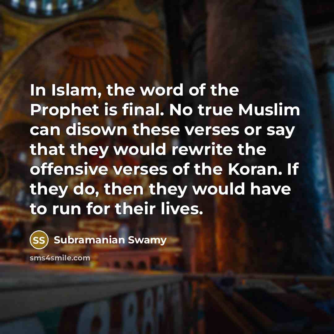 “In Islam, the word of the Prophet is final. No…” quote by Subramanian Swamy
