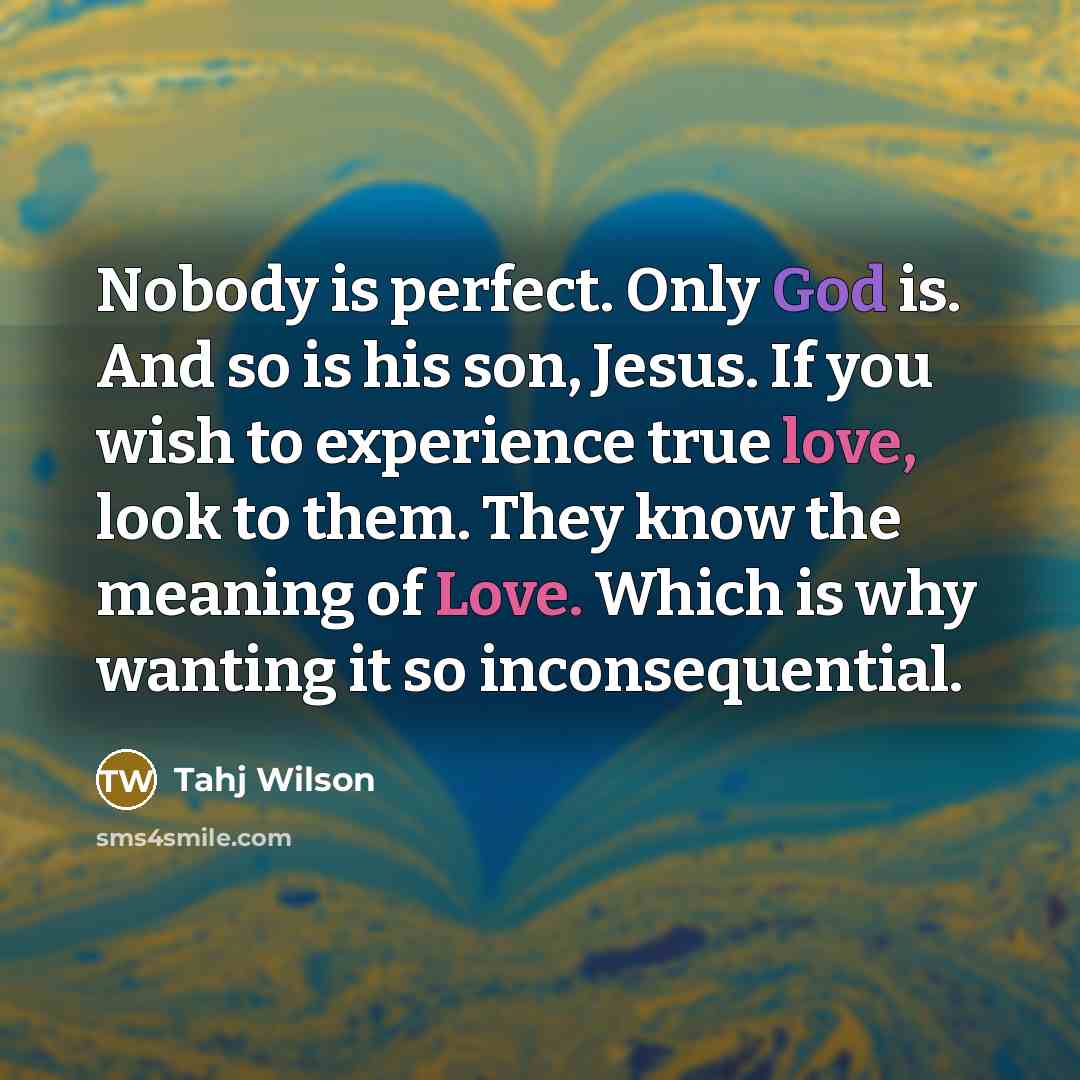 “Nobody is perfect. Only God is. And so is his…” quote by Tahj Wilson