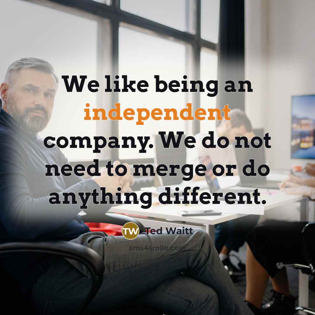 “We like being an independent company. We do not need…” quote by Ted Waitt