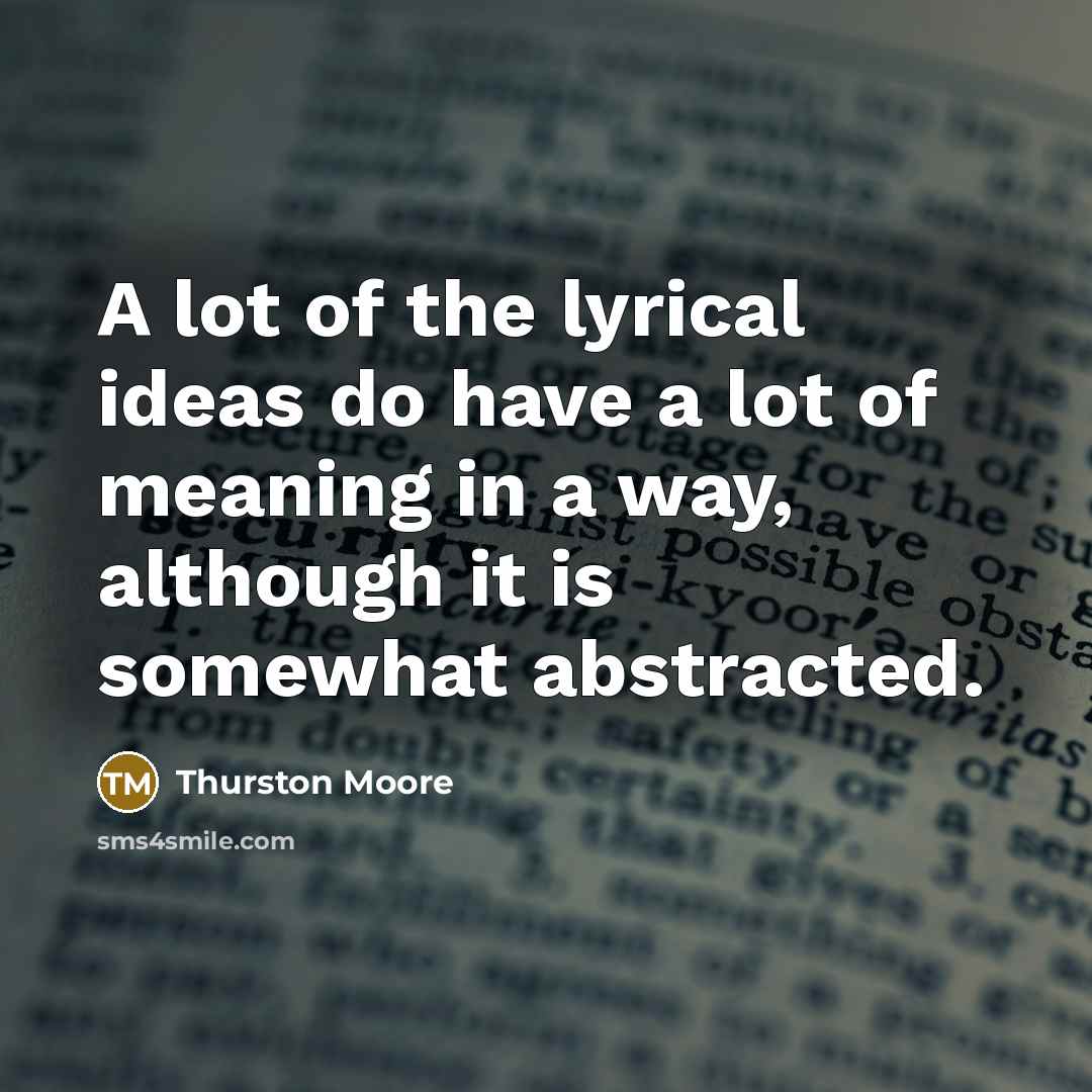 “A lot of the lyrical ideas do have a lot…” quote by Thurston Moore