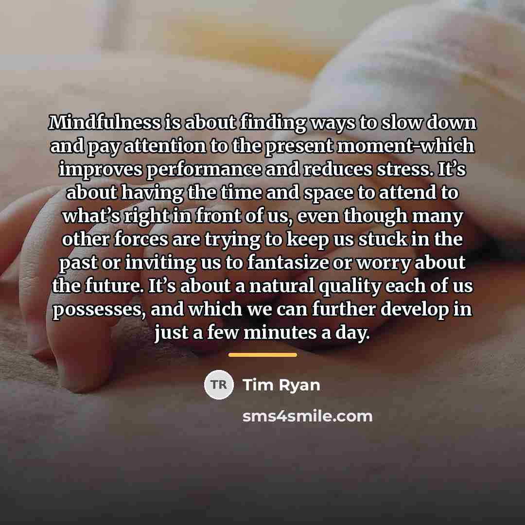 “Mindfulness is about finding ways to slow down and pay…” quote by Tim Ryan