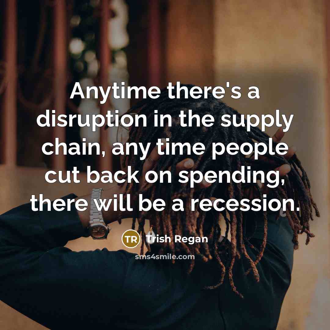 “Anytime there's a disruption in the supply chain, any time…” quote by Trish Regan