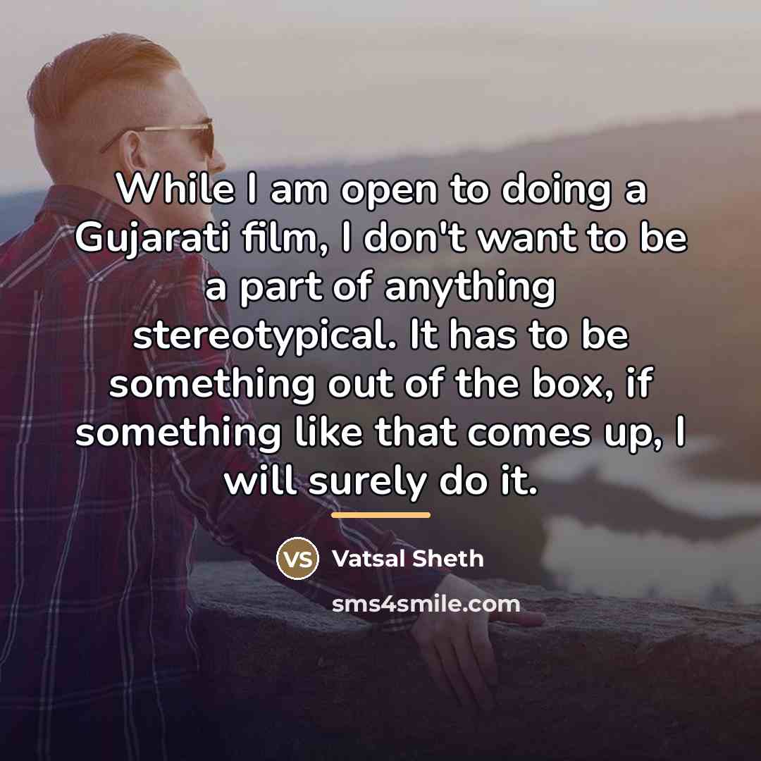 “While I am open to doing a Gujarati film, I…” quote by Vatsal Sheth