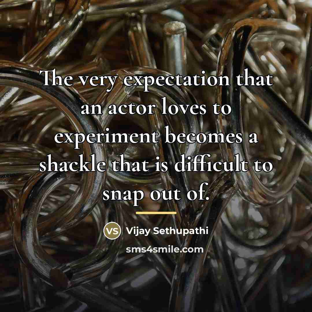 “The very expectation that an actor loves to experiment becomes…” quote by Vijay Sethupathi