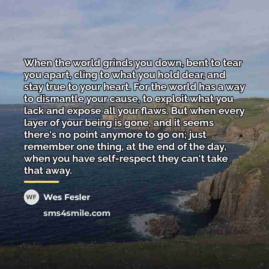 “When the world grinds you down, bent to tear you…” quote by Wes Fesler