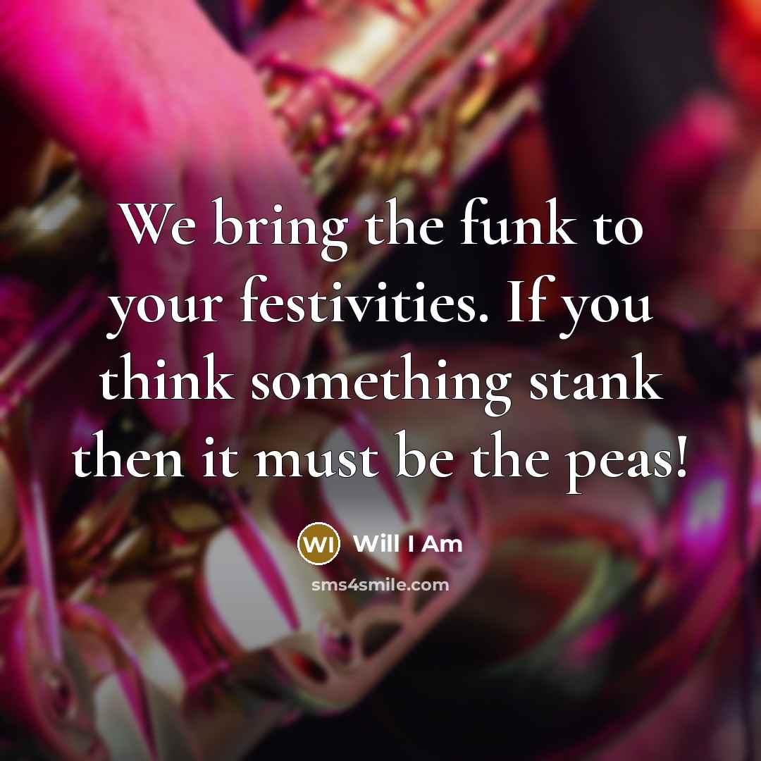 “We bring the funk to your festivities. If you think…” quote by Will I Am