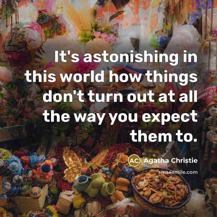 “It's astonishing in this world how things don't turn out…” quote by Agatha Christie