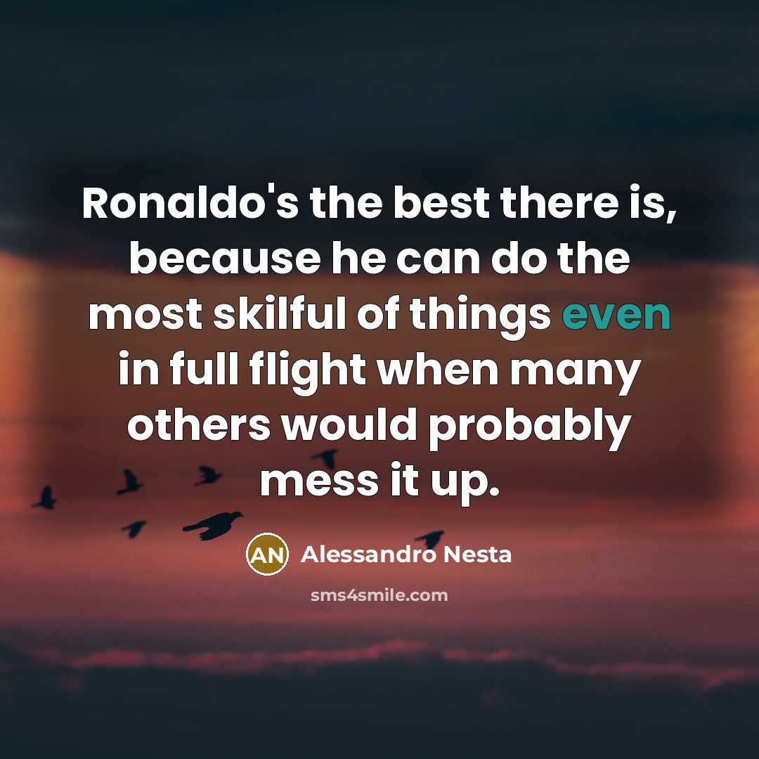 “Ronaldo's the best there is, because he can do the…” quote by Alessandro Nesta