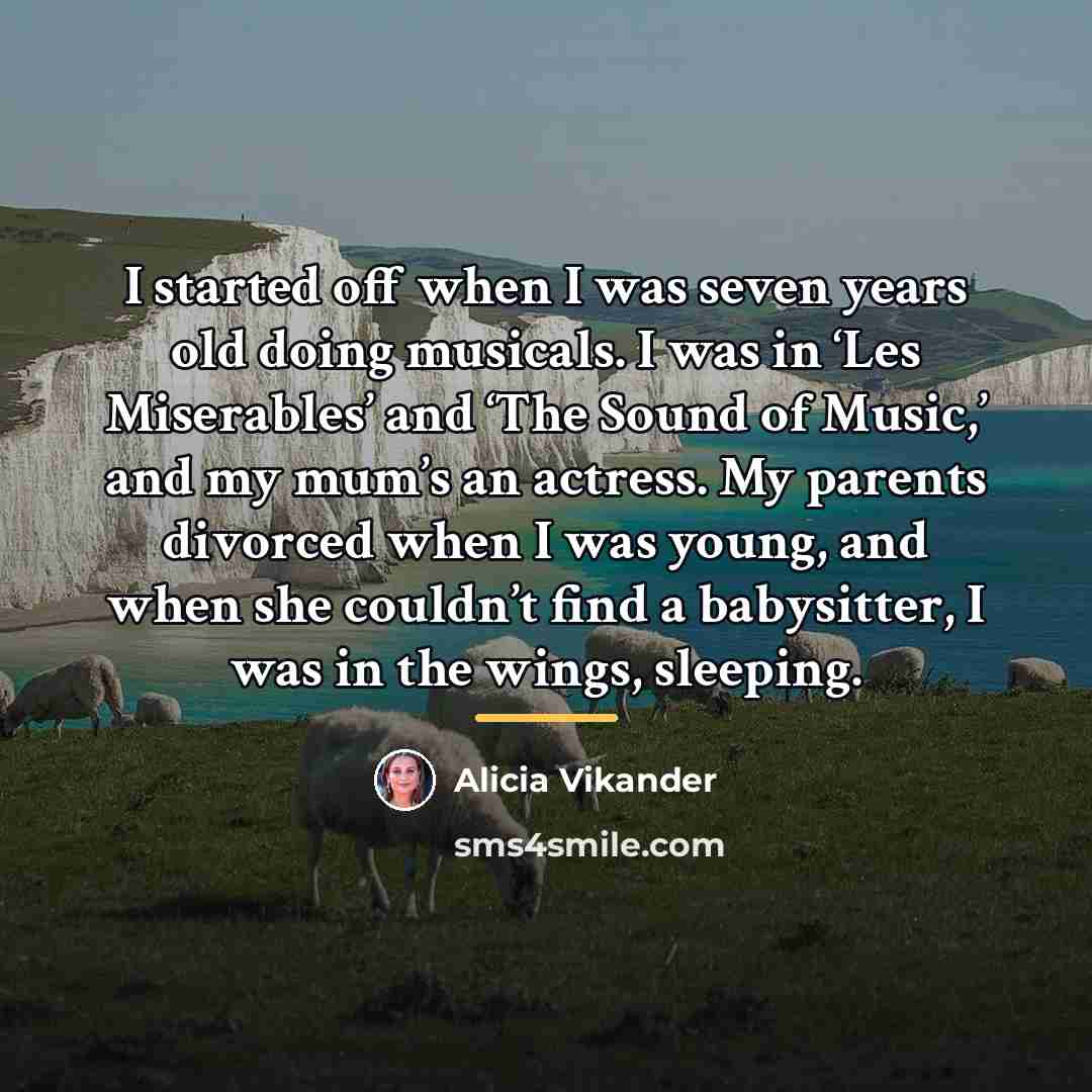 “I started off when I was seven years old doing…” quote by Alicia Vikander