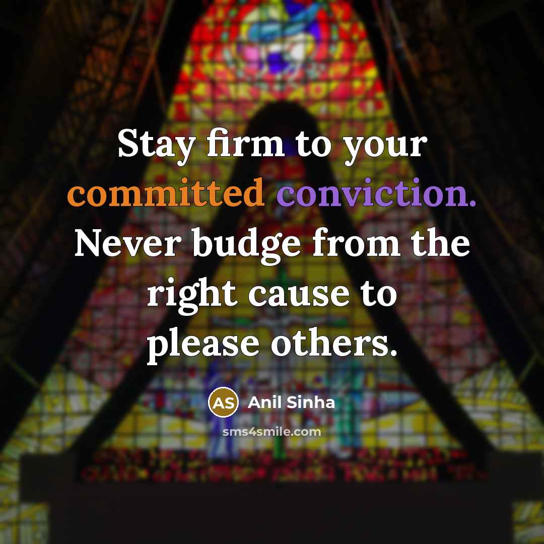 “Stay firm to your committed conviction. Never budge from the…” quote by Anil Sinha