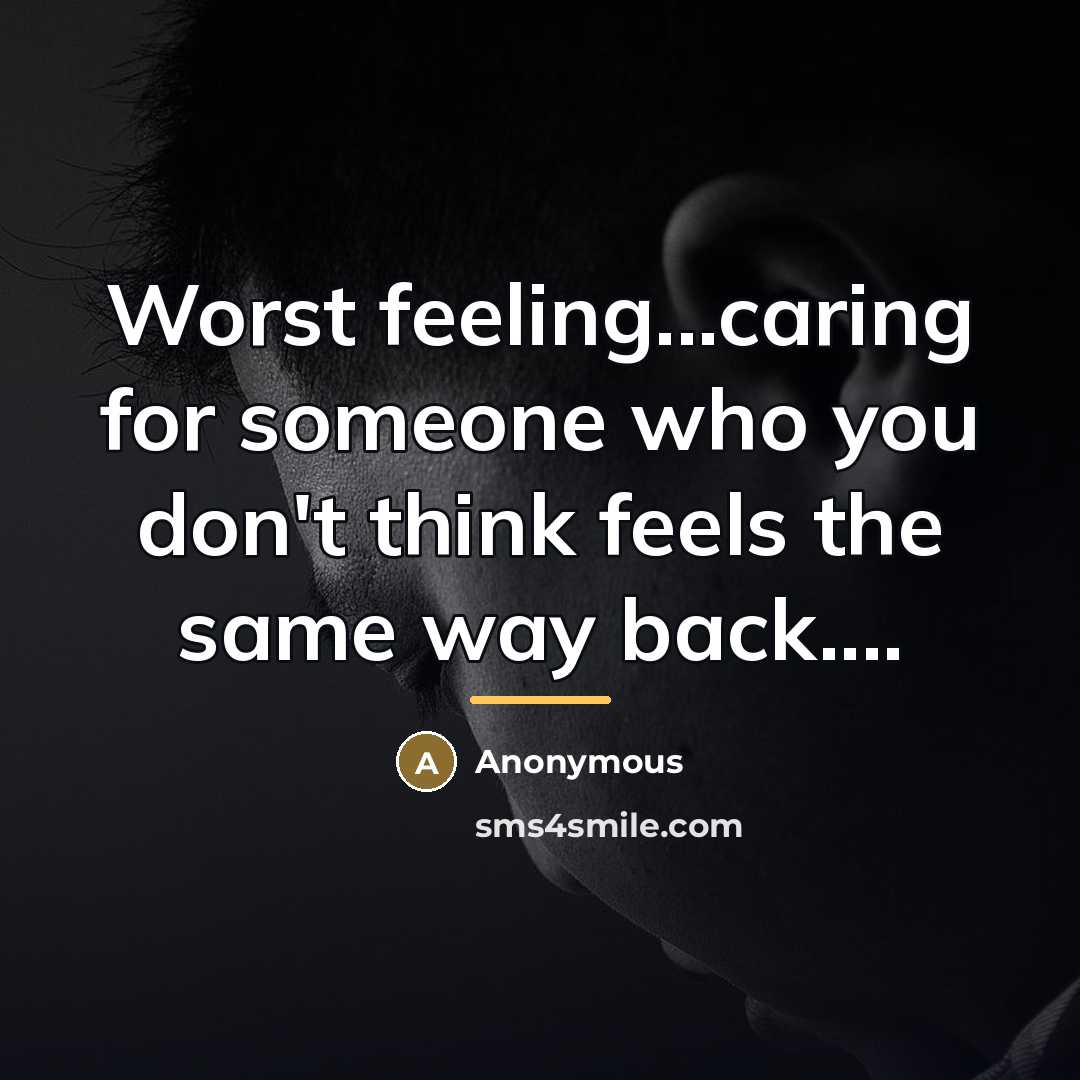 “Worst feeling...caring for someone who you don't think feels the…” quote by Anonymous