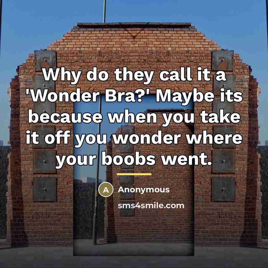 “Why do they call it a 'Wonder Bra?' Maybe its…” quote by Anonymous