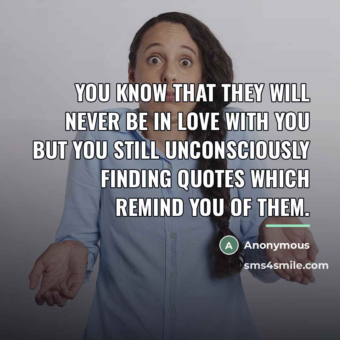 “You know that they will never be in love with…” quote by Anonymous
