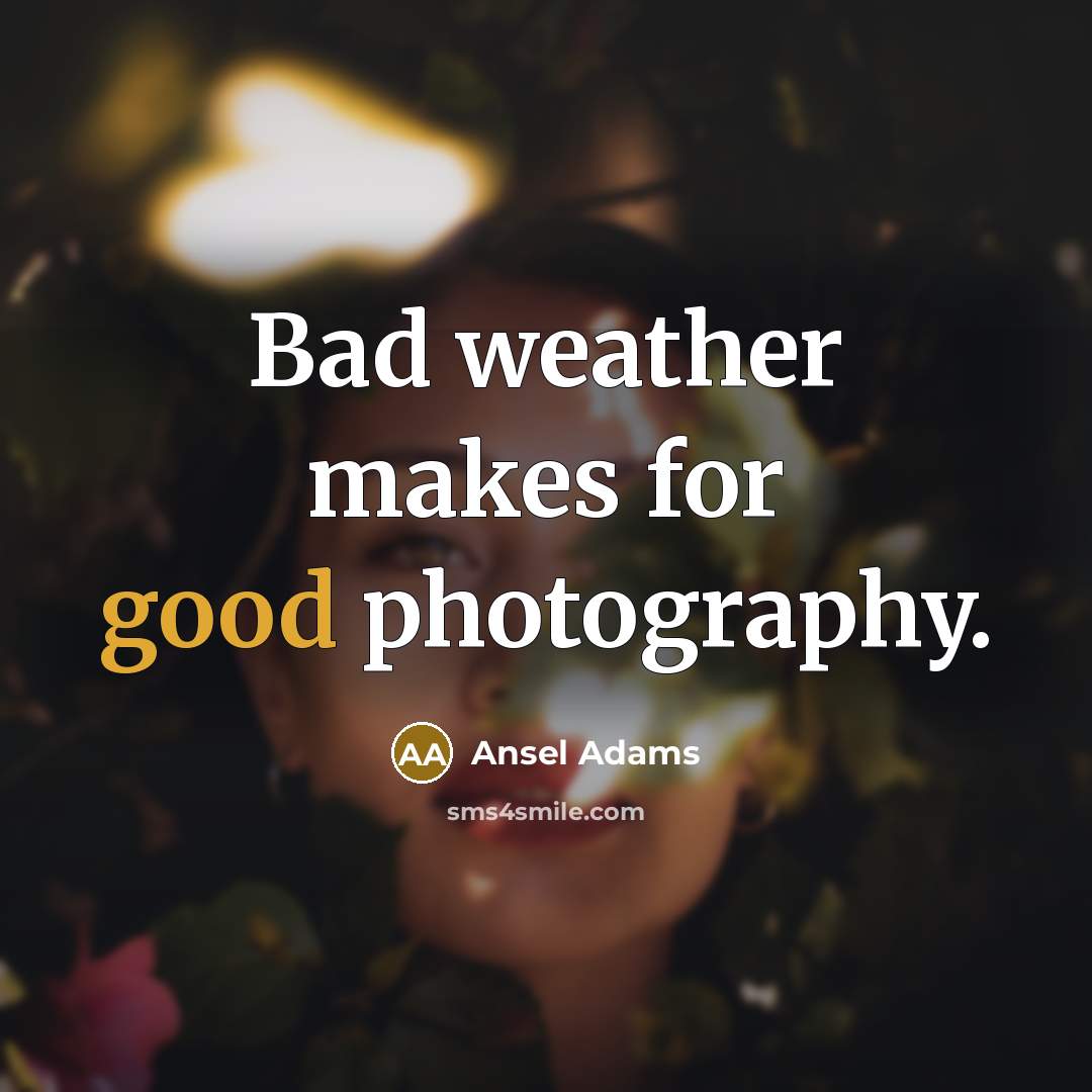 “Bad weather makes for good photography.…” quote by Ansel Adams