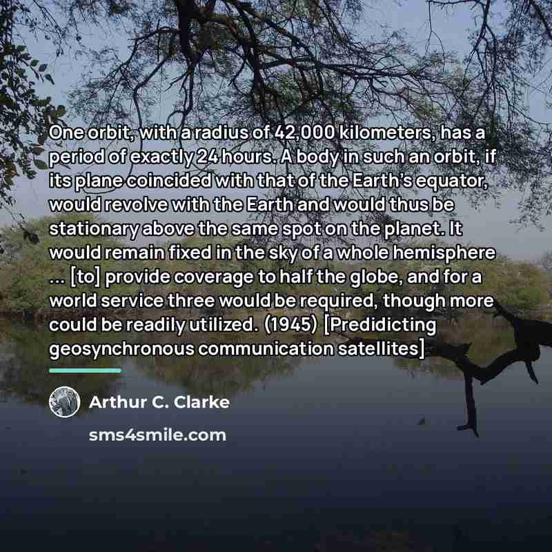 “One orbit, with a radius of 42,000 kilometers, has a…” quote by Arthur C. Clarke