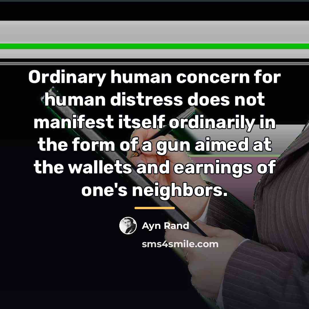 “Ordinary human concern for human distress does not manifest itself…” quote by Ayn Rand