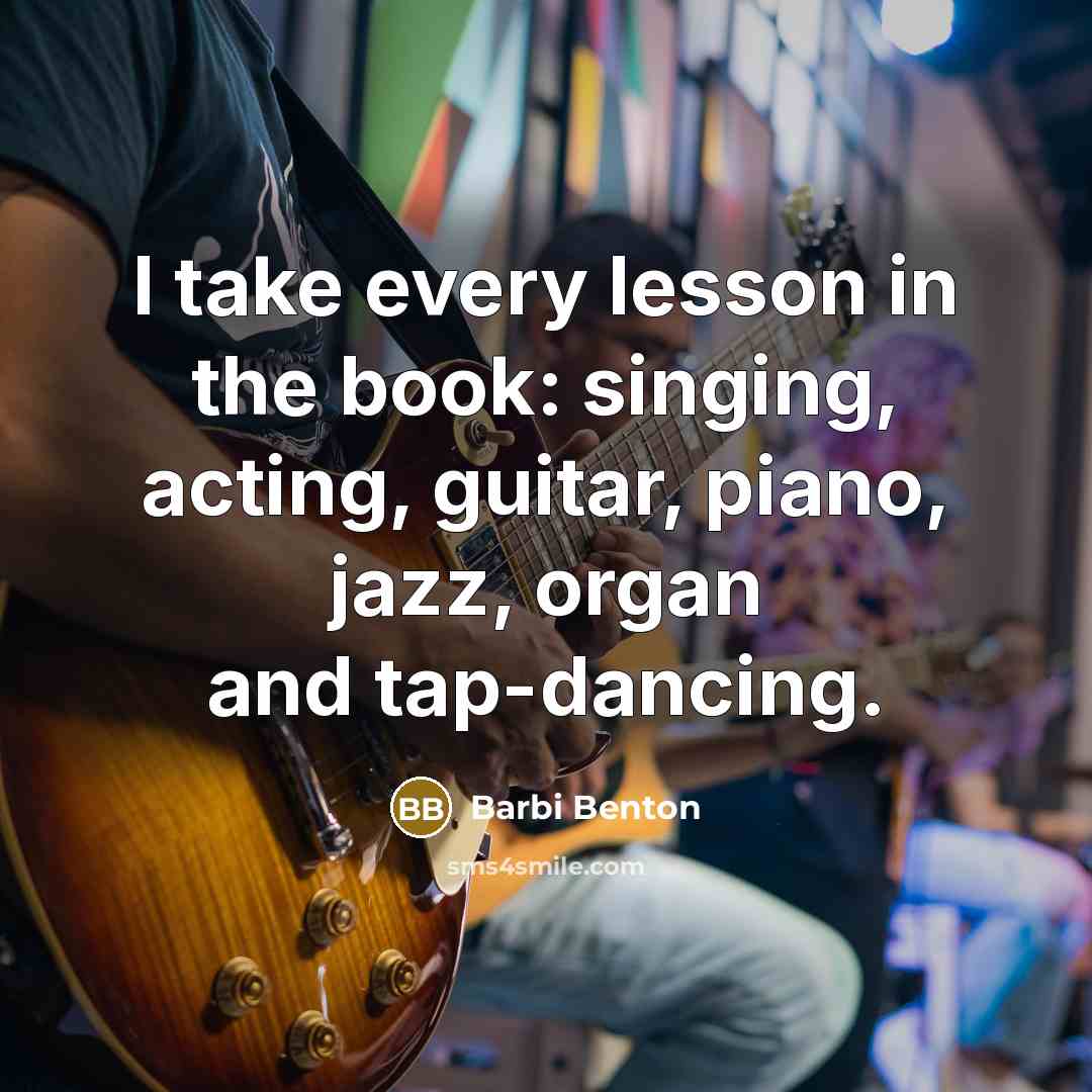 “I take every lesson in the book: singing, acting, guitar,…” quote by Barbi Benton
