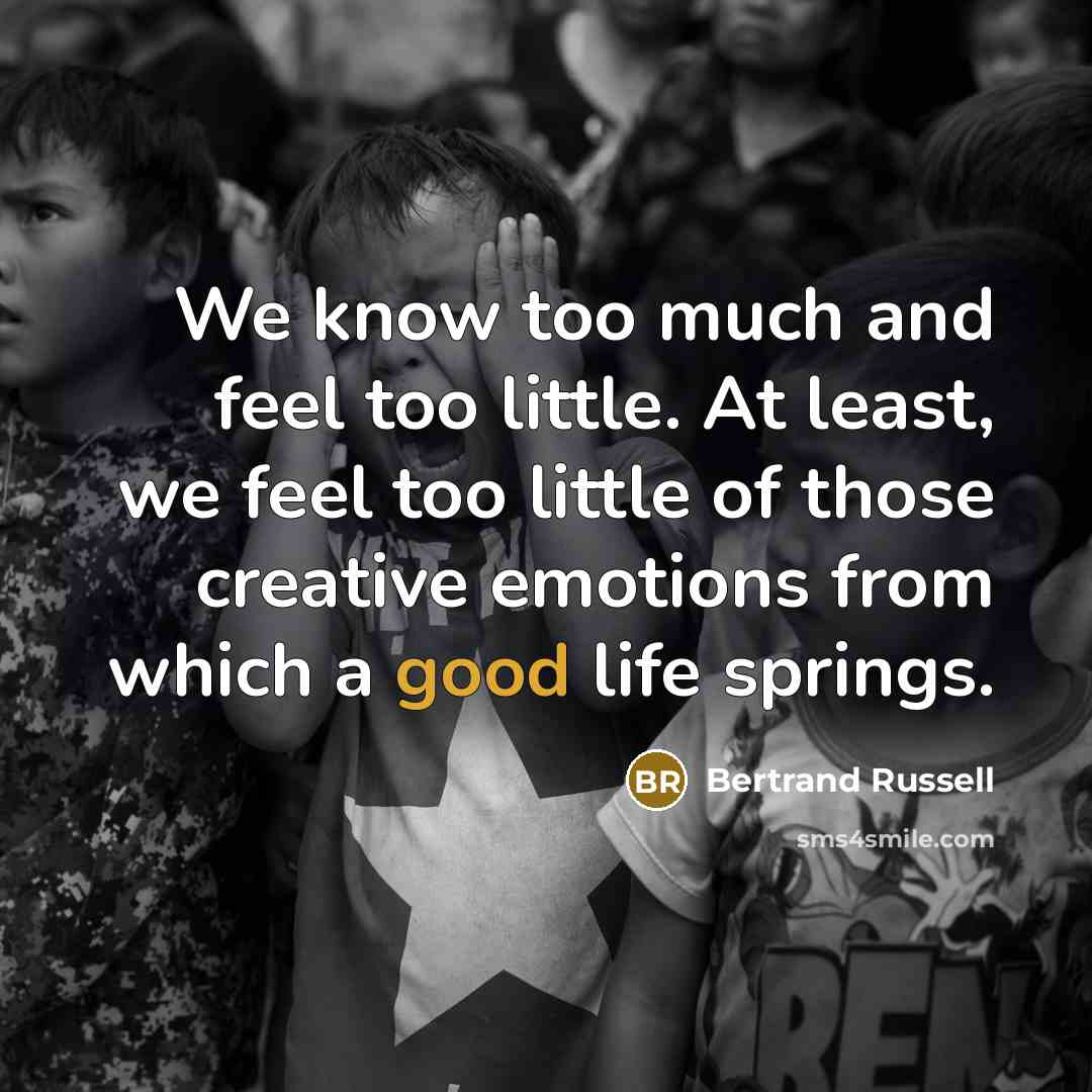 “We know too much and feel too little. At least,…” quote by Bertrand Russell