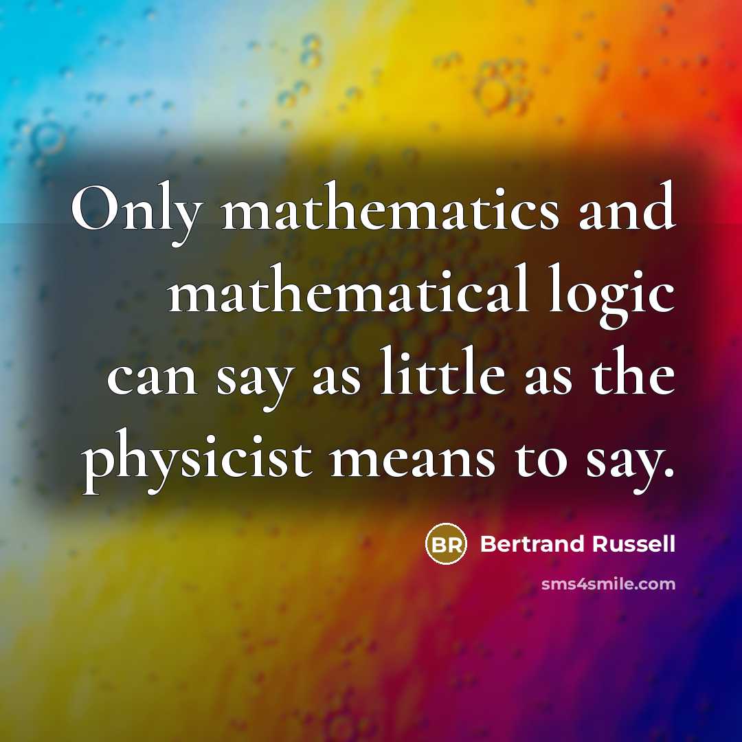 “Only mathematics and mathematical logic can say as little as…” quote by Bertrand Russell