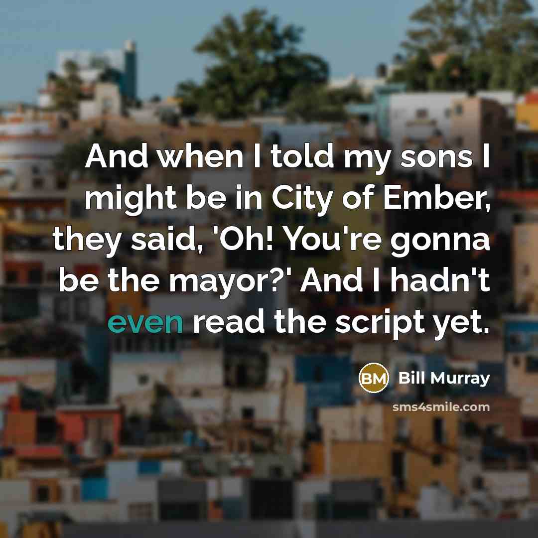 “And when I told my sons I might be in…” quote by Bill Murray