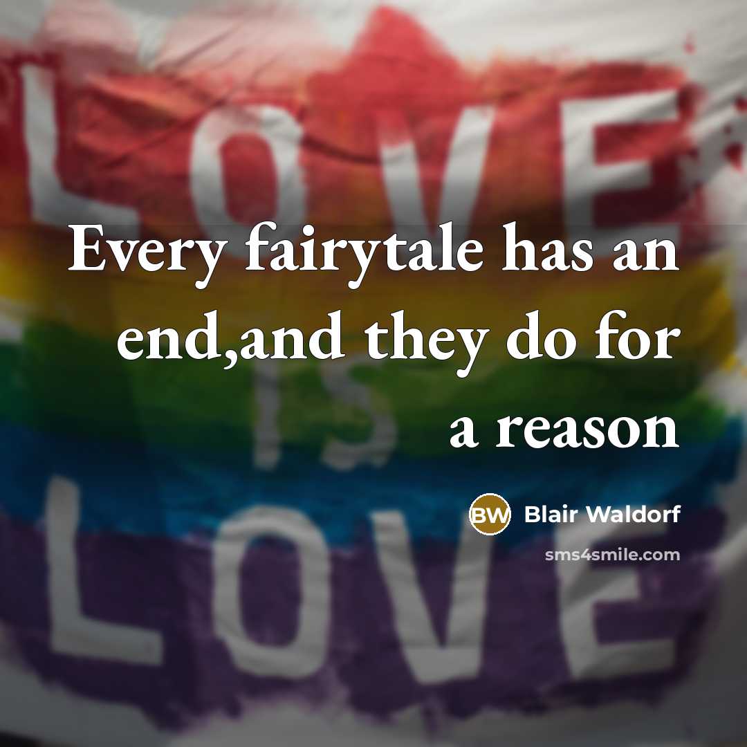 “Every fairytale has an end,and they do for a reason…” quote by Blair Waldorf