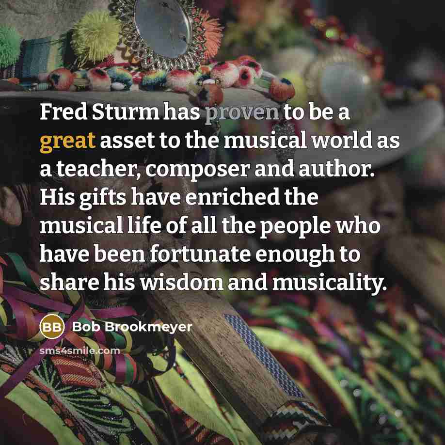 “Fred Sturm has proven to be a great asset to…” quote by Bob Brookmeyer